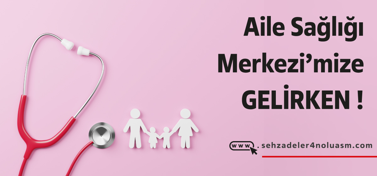 Aile Sağlığı Merkezine Gelirken!